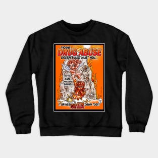 YOUR DRUG ABUSE HURTS YOUR KIDS!!! Crewneck Sweatshirt